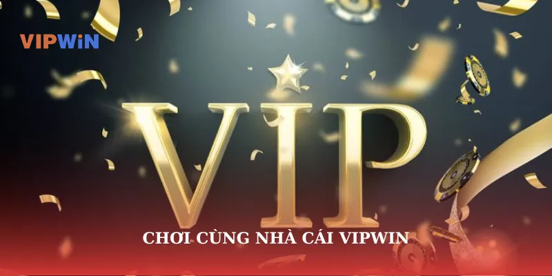 Chơi cùng nhà cái vipwin