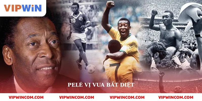 Pelé vị vua bất diệt