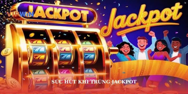 Sức hút khi trúng jackpot
