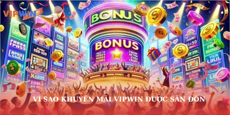Vì sao khuyến mãi vipwin được săn đón