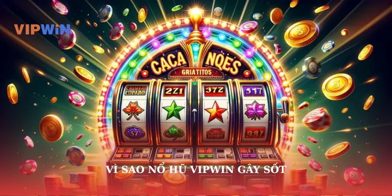 Vì sao nổ hũ vipwin gây sốt