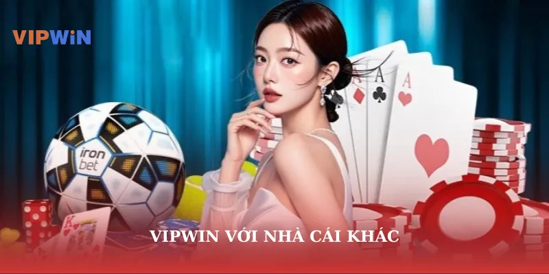 Vipwin với nhà cái khác