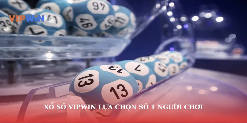 Xổ số vipwin lựa chọn số 1 người chơi