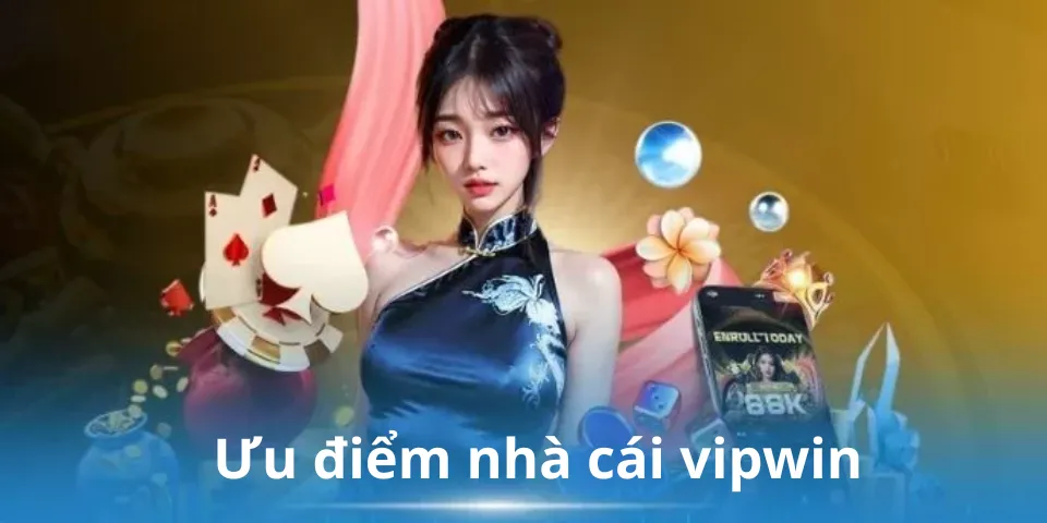 Ưu điểm nhà cái vipwin